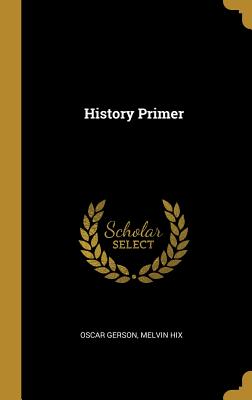 History Primer - Gerson, Oscar, and Hix, Melvin