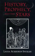 History, Prophecy, and the Stars: The Christian Astrology of Pierre d'Ailly, 1350-1420 - Smoller, Laura Ackerman