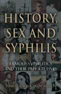 History, Sex and Syphilis: Famous Syphilitics and Their Private Lives