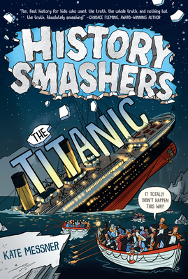 History Smashers: The Titanic - Messner, Kate