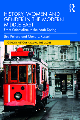 History, Women and Gender in the Modern Middle East: From Orientalism to the Arab Spring - Pollard, Lisa, and Russell, Mona L.
