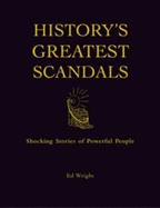 History's Greatest Scandals: The Salacious Stories of Powerful People