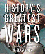 History's Greatest Wars: The Epic Conflicts That Shaped the Modern World - Cummins, Joseph