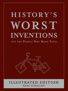 History's Worst Inventions and the People Who Made Them