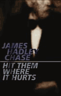 Hit Them Where It Hurts - Hadley Chase, James