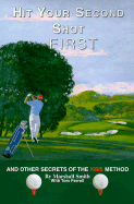 Hit Your Second Shot First: And Other Secrets of the Kiss Method