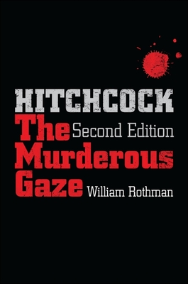 Hitchcock, Second Edition: The Murderous Gaze - Rothman, William