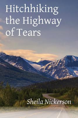 Hitchhiking the Highway of Tears - Nickerson, Sheila, and Ayers, Lana Hechtman (Selected by)