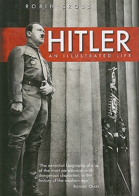 Hitler: An Illustrated Life - Cross, Robin