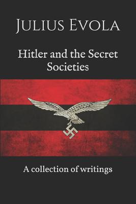 Hitler and the Secret Societies: A collection of writings - Group, Artemis (Translated by), and Evola, Julius