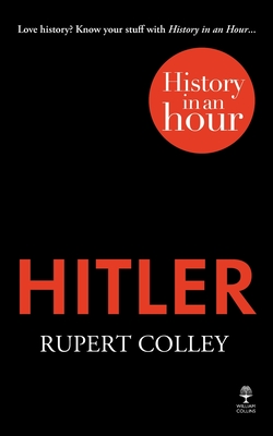 Hitler: History in an Hour - Colley, Rupert