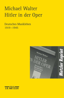 Hitler in Der Oper: Deutsches Musikleben 1919-1945 - Walter, Michael