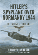 Hitler? S Spyplane Over Normandy 1944: the World? S First Jet