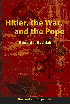 Hitler, the War, and the Pope, Revised and Expanded - Rychlak, Ronald J, Prof.
