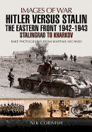 Hitler versus Stalin: The Eastern Front 1942 - 1943 Stalingrad to Kharkov