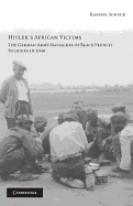 Hitler's African Victims: The German Army Massacres of Black French Soldiers in 1940