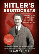 Hitler's Aristocrats: The Secret Power Players in Britain and America Who Supported the Nazis, 1923-1941