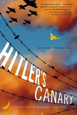 Hitler's Canary: A Daring Tale of Wartime Adventure - Toksvig, Sandi