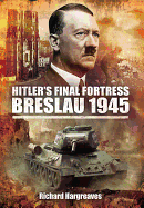 Hitler's Final Fortress-Breslau 1945