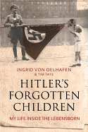 Hitler's Forgotten Children: My Life Inside the Lebensborn