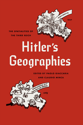 Hitler's Geographies: The Spatialities of the Third Reich - Giaccaria, Paolo (Editor), and Minca, Claudio (Editor)