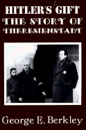 Hitler's Gift: The Story of Theresienstadt