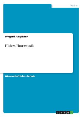 Hitlers Hausmusik - Jungmann, Irmgard