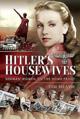 Hitler's Housewives: German Women on the Home Front - Heath, Tim