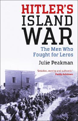 Hitler's Island War: The Men Who Fought for Leros - Peakman, Julie
