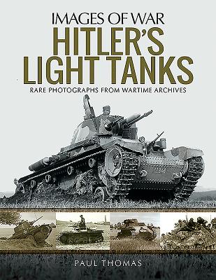 Hitler's Light Tanks: Rare Photographs from Wartime Archives - Thomas, Paul