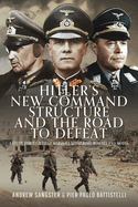 Hitler's New Command Structure and the Road to Defeat: A Study through Field Marshals Kesselring, Rommel and Model