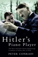 Hitler's Piano Player: The Rise and Fall of Ernst Hanfstaengl