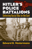 Hitler's Police Battalions: Enforcing Racial War in the East