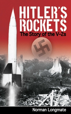 Hitler's Rockets: The Story of the V-2s - Longmate, Norman