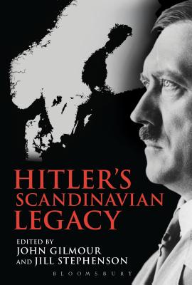 Hitler's Scandinavian Legacy - Stephenson, Jill (Editor), and Gilmour, John (Editor)