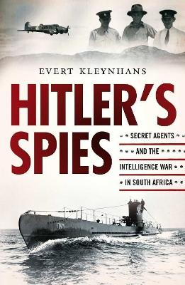 Hitler's Spies: Secret Agents and the Intelligence War in South Africa - Kleynhans, Evert