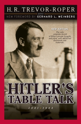 Hitler's Table Talk 1941-1944: Secret Conversations - Trevor-Roper, H R (Editor), and Weinberg, Gerhard L (Introduction by)