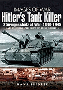 Hitler's Tank Killer: Sturmgeschtz at War 1940 - 1945