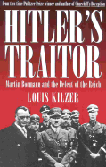 Hitler's Traitor: Martin Bormann and the Defeat of the Reich