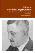 Hitlers Vernichtungsbefehle: Die Geheimprotokolle von August Eigruber