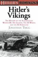 Hitler's Vikings: The History of the Scandinavian Waffen-SS: The Legions, the SS-Wiking and the SS-Nordland
