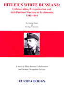 Hitler's White Russians: Collaboration, Extermination, and Anti-Partisan Warfare in Byelorussia, 1941-1944