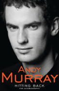 Hitting Back: The Autobiography. Andy Murray - Murray, Andy