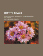Hittite Seals: With Particular Reference to the Ashmolean Collection