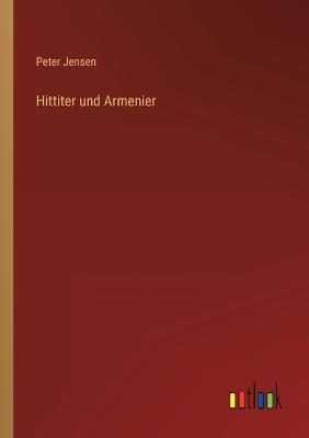 Hittiter und Armenier - Jensen, Peter