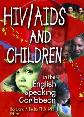 HIV/AIDS and Children in the English Speaking Caribbean - Dicks, Barbara A