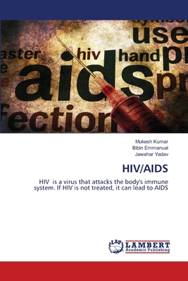 Hiv/AIDS - Kumar, Mukesh, and Emmanual, Bibin, and Yadav, Jawahar