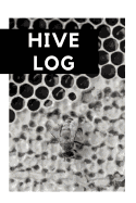 Hive Log: A Beekeeper's Journal: Beekeeping Journal