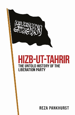 Hizb-ut-Tahrir: The Untold History of the Liberation Party - Pankhurst, Reza