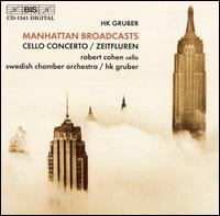 HK Gruber: Manhattan Broadcasts - Robert Cohen (cello); Swedish Chamber Orchestra; HK Gruber (conductor)